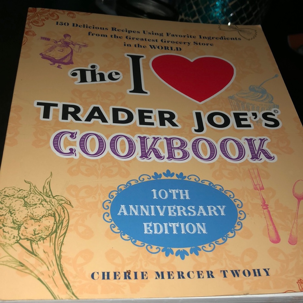 The I ❤️ Trader Joe’s Cookbook 10th anniversary edition by Cherie Mercer Twohy